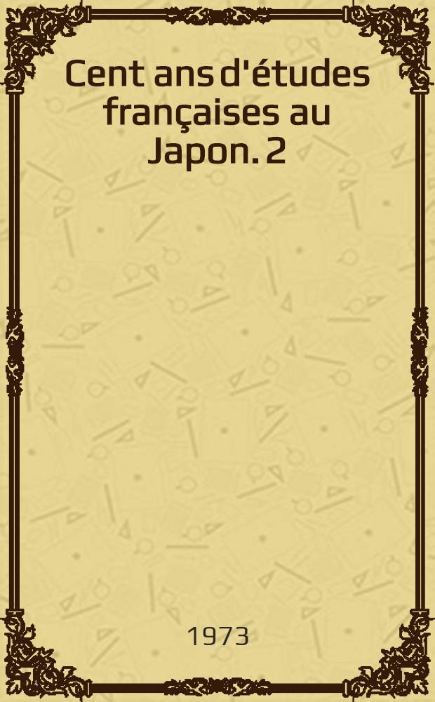 Cent ans d'&eacute;tudes fran&ccedil;aises au Japon. 2 : Bibliographie