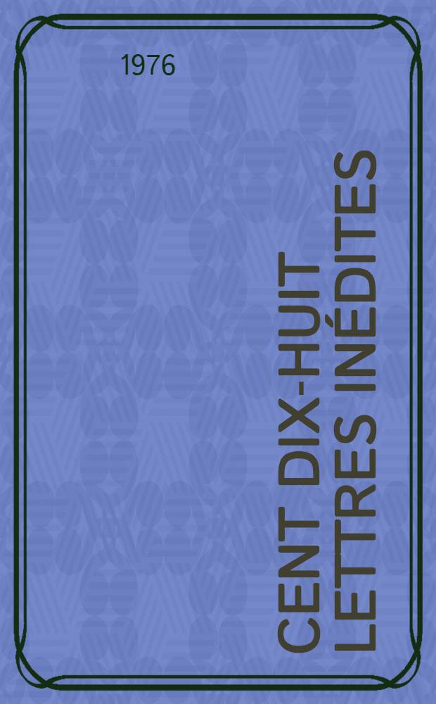 Cent dix-huit lettres inédites