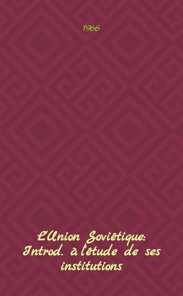 L'Union Soviétique : Introd. à l'étude de ses institutions