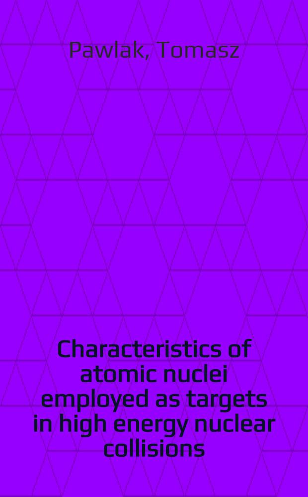 Characteristics of atomic nuclei employed as targets in high energy nuclear collisions