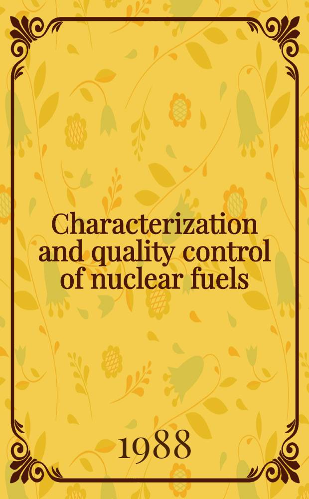 Characterization and quality control of nuclear fuels : Proc. of the conf. on characterization a. quality control of nuclear fuels Karlsruhe, Fed. rep. of Germany, May 25-27, 1987
