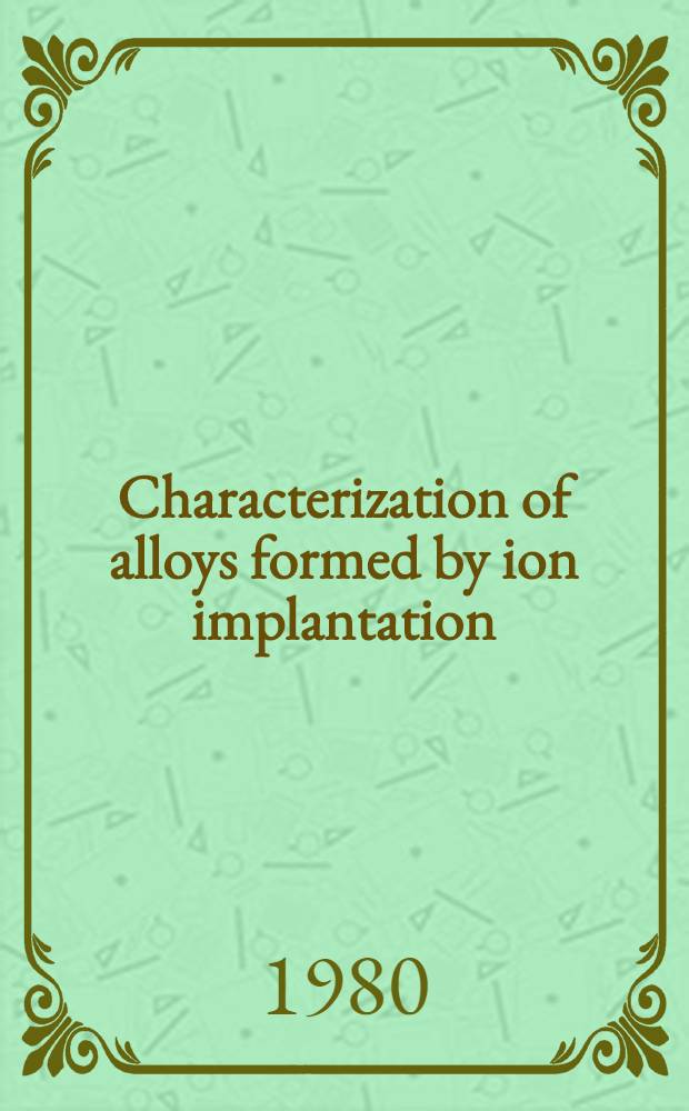 Characterization of alloys formed by ion implantation