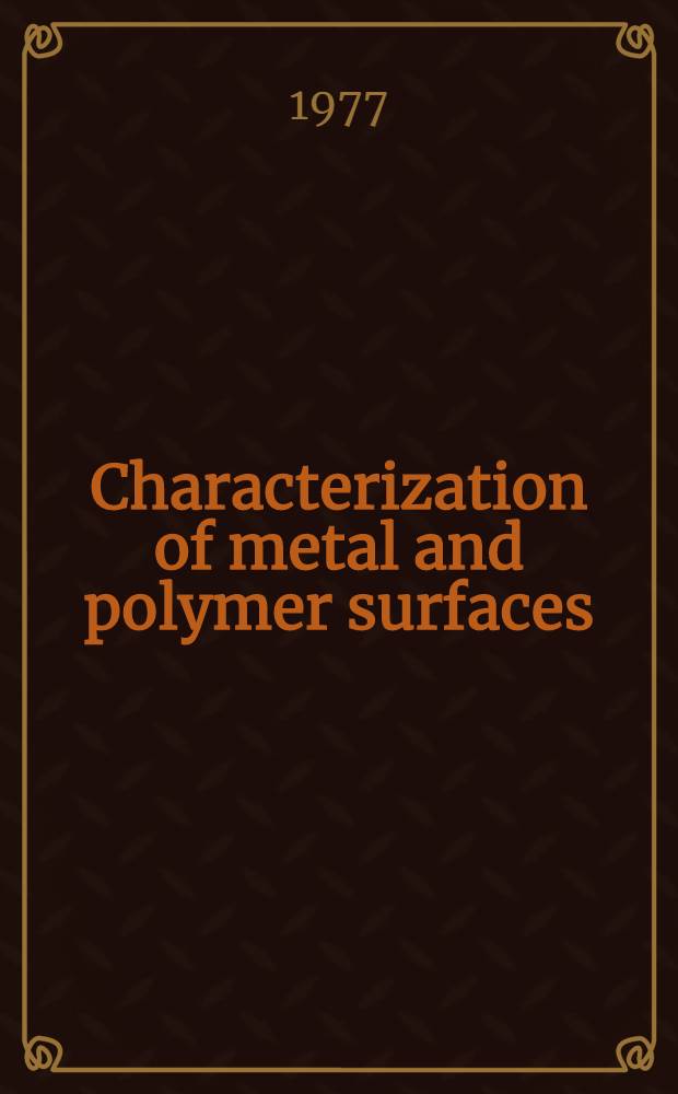 Characterization of metal and polymer surfaces : [Papers of the Symposium of Amer. chem. soc. on advances in characterization of metal and polymer surfaces held Apr. 5 a 8, 1976, New York]. Vol. 2 : Polymer surfaces