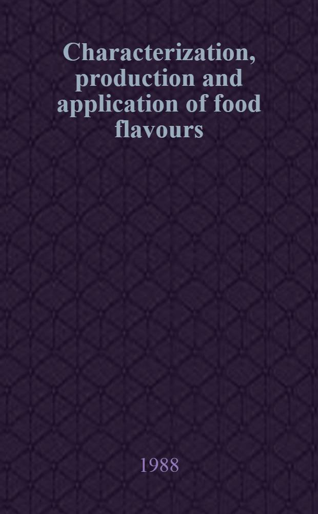 Characterization, production and application of food flavours : Proc. of the 2nd Wartburg aroma symp. 1987