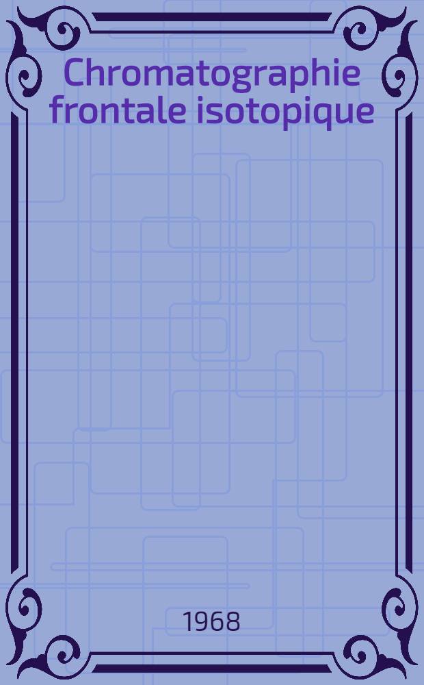 Chromatographie frontale isotopique : Application au bore : 1-re thèse présentée à la Fac. des sciences de l'Univ. de Paris ..