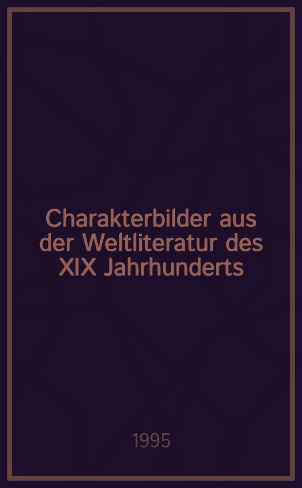 Charakterbilder aus der Weltliteratur des XIX Jahrhunderts