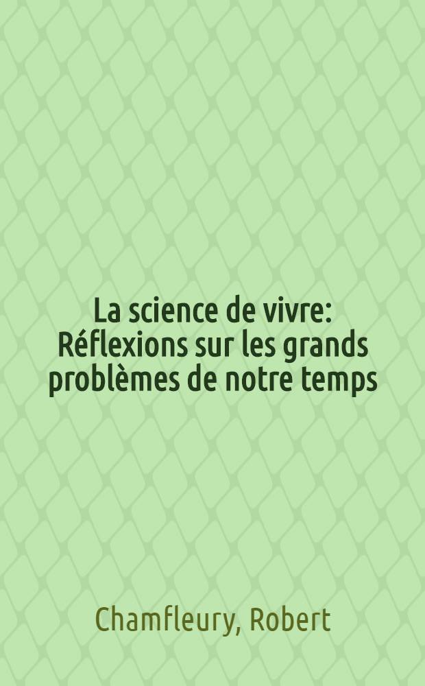 La science de vivre : Réflexions sur les grands problèmes de notre temps