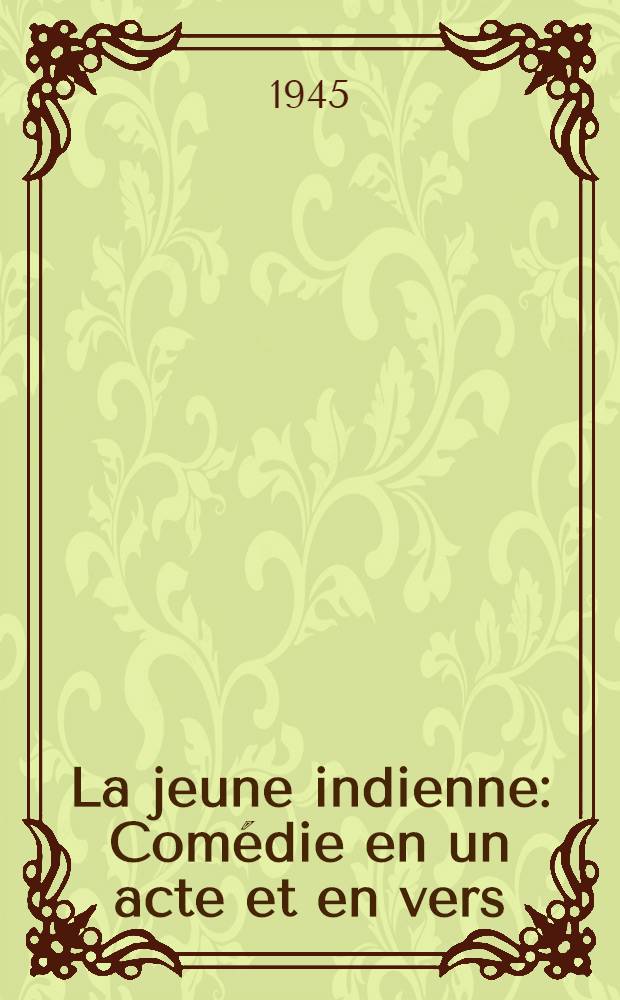 La jeune indienne : Comédie en un acte et en vers