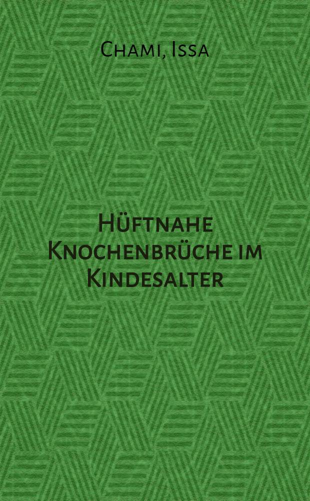 Hüftnahe Knochenbrüche im Kindesalter : Inaug.-Diss. ... der Med. Fak. der ... Univ. zu Tübingen