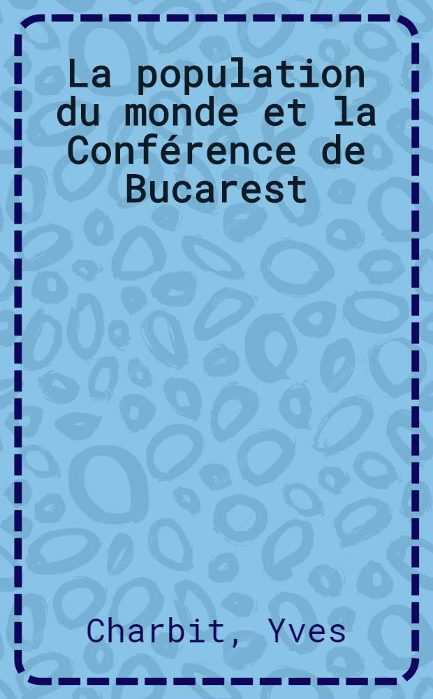 La population du monde et la Conférence de Bucarest