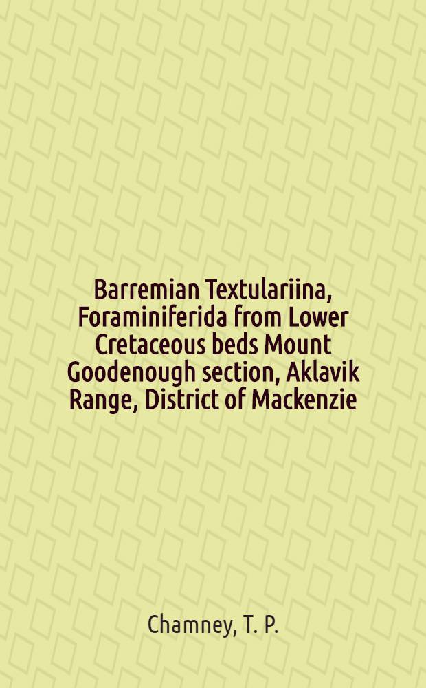 Barremian Textulariina, Foraminiferida from Lower Cretaceous beds Mount Goodenough section, Aklavik Range, District of Mackenzie
