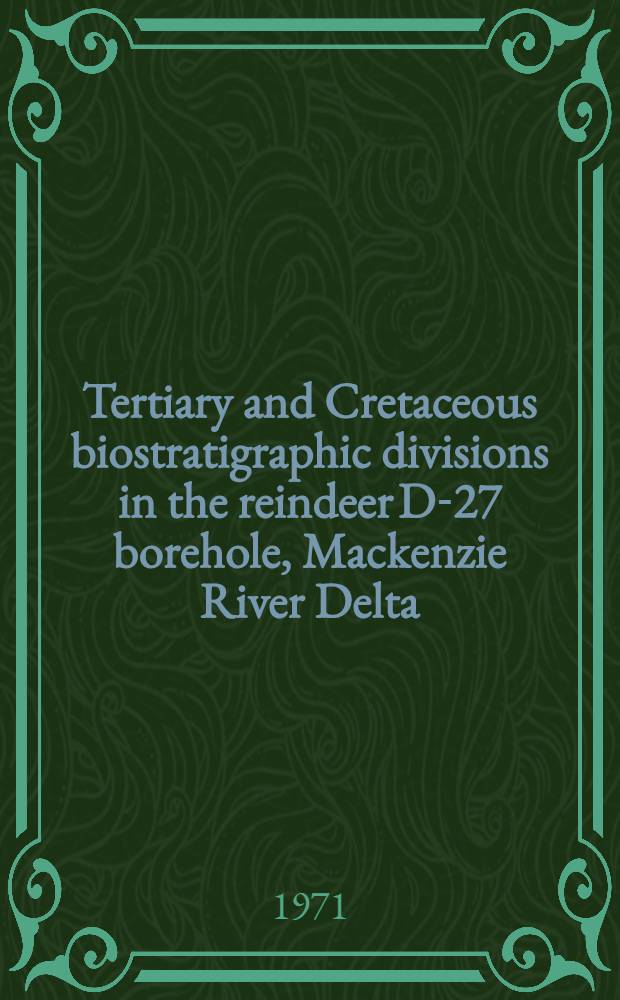 Tertiary and Cretaceous biostratigraphic divisions in the reindeer D-27 borehole, Mackenzie River Delta