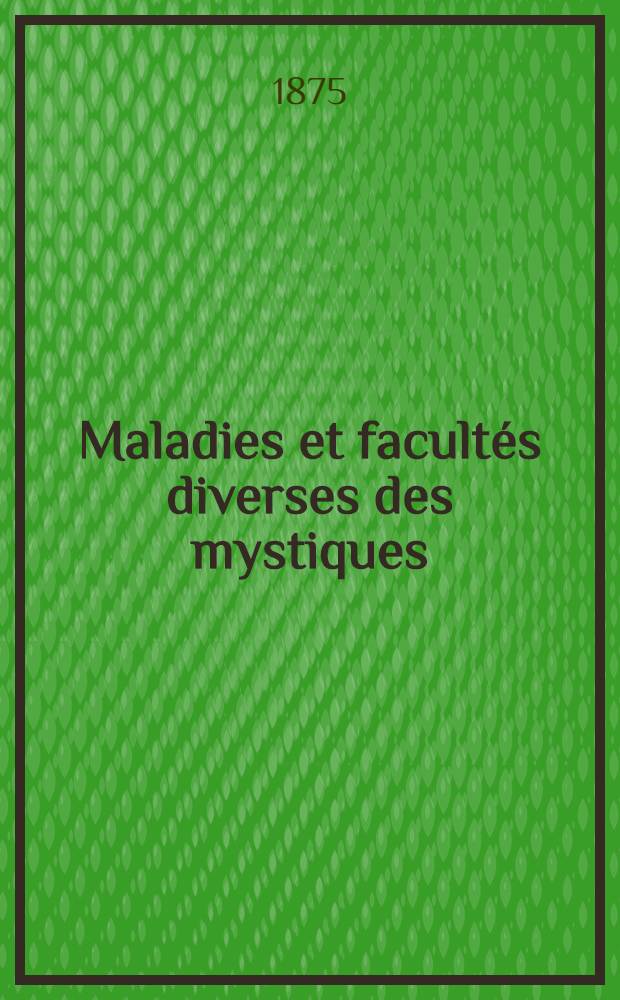 Maladies et facultés diverses des mystiques