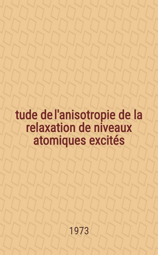 Étude de l'anisotropie de la relaxation de niveaux atomiques excités : Thèse