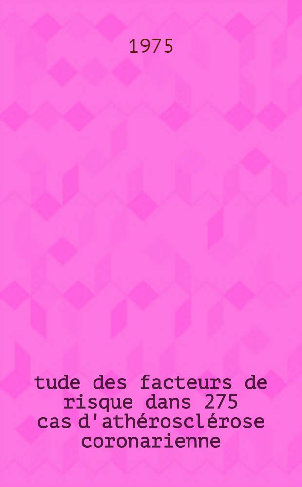 Étude des facteurs de risque dans 275 cas d'athérosclérose coronarienne : Rôle particulier des lipoprotéines : Thèse