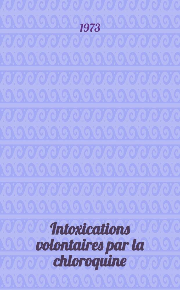 Intoxications volontaires par la chloroquine : À propos de 55 observations : Thèse ..