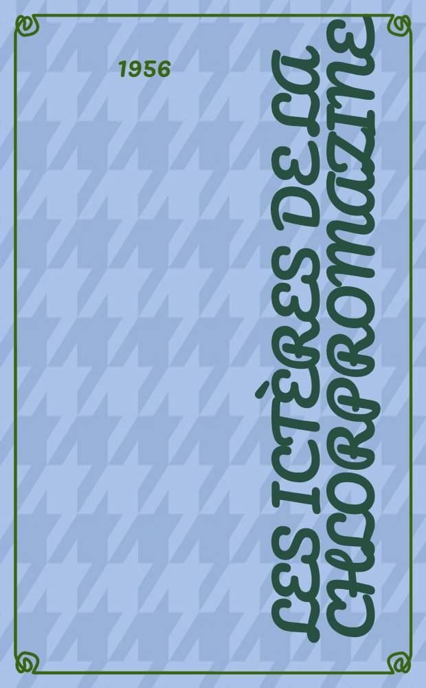 Les ictères de la chlorpromazine : Thèse pour le doctorat en méd. (diplôme d'État)