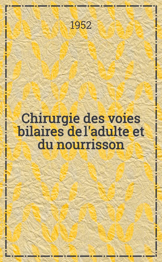 Chirurgie des voies bilaires de l'adulte et du nourrisson : Technique et tactique
