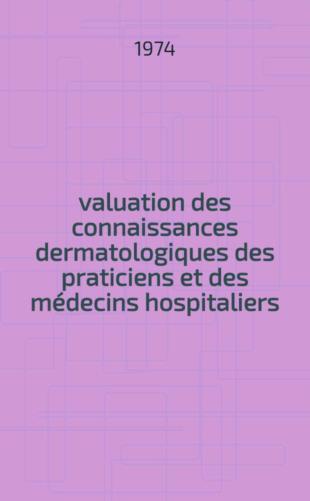 Évaluation des connaissances dermatologiques des praticiens et des médecins hospitaliers : Thèse ..