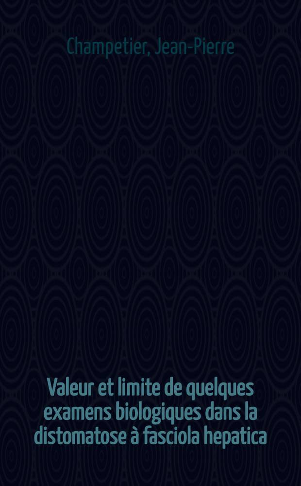 Valeur et limite de quelques examens biologiques dans la distomatose à fasciola hepatica : Thèse ..