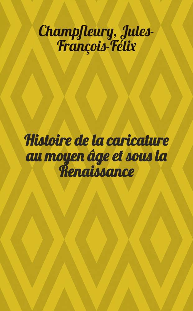 Histoire de la caricature au moyen &acirc;ge et sous la Renaissance