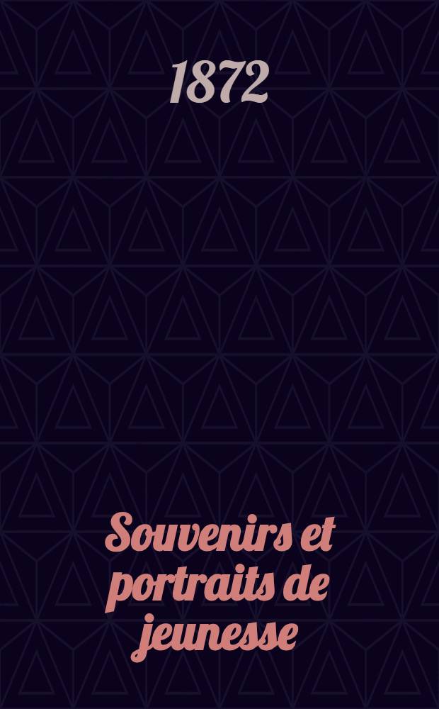 ... Souvenirs et portraits de jeunesse