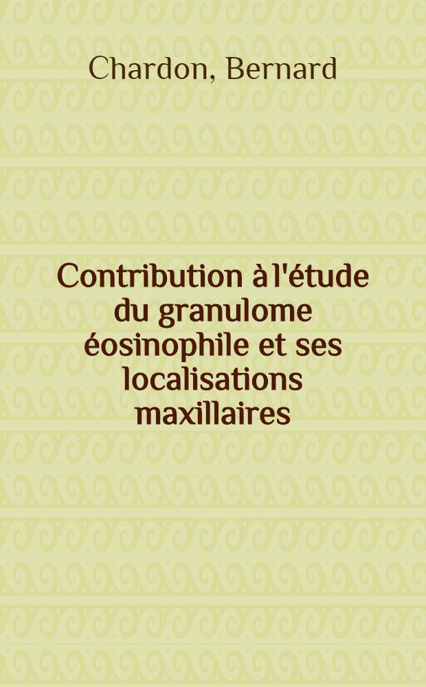 Contribution à l'étude du granulome éosinophile et ses localisations maxillaires : Thèse ..