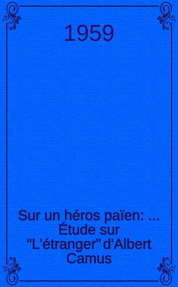 Sur un héros païen : ... Étude sur "L'étranger" d'Albert Camus