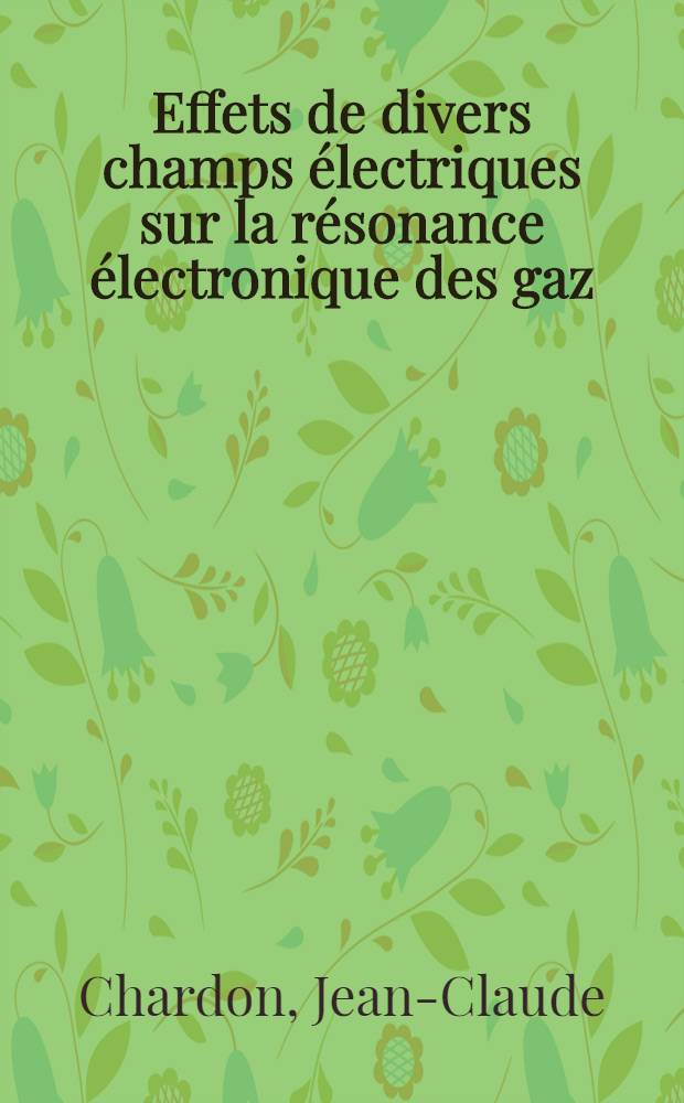 Effets de divers champs électriques sur la résonance électronique des gaz: cas de l'oxyde nitrique : Thèse présentée à la Faculté des sciences de l'Univ. de Besançon ..