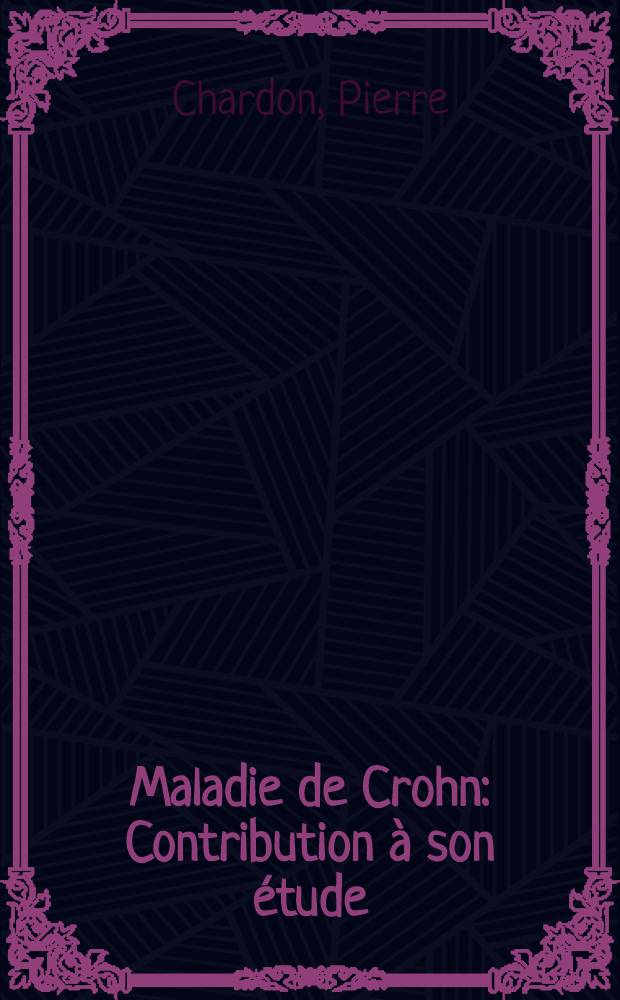 Maladie de Crohn : Contribution à son étude : À propos de 14 observations personnelles : Thèse ..