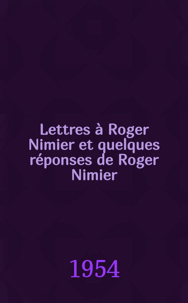 Lettres à Roger Nimier et quelques réponses de Roger Nimier : Réminiscences