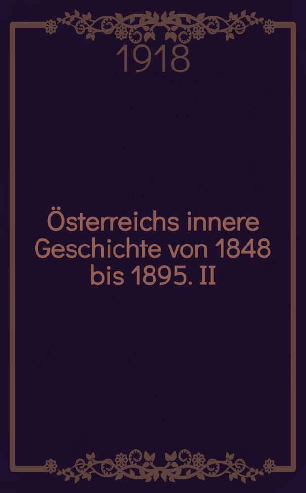 ... Österreichs innere Geschichte von 1848 bis 1895. II : Der Kampf der Nationen