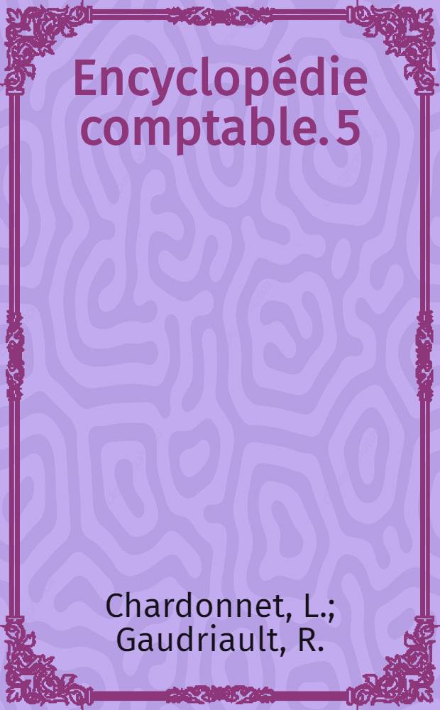 Encyclopédie comptable. 5 : Organization des bureaux et traitement de l'information