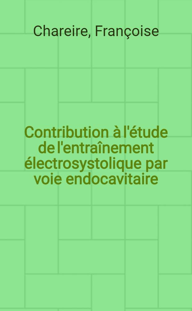 Contribution à l'étude de l'entraînement électrosystolique par voie endocavitaire : À propos de 160 malades : Thèse ..