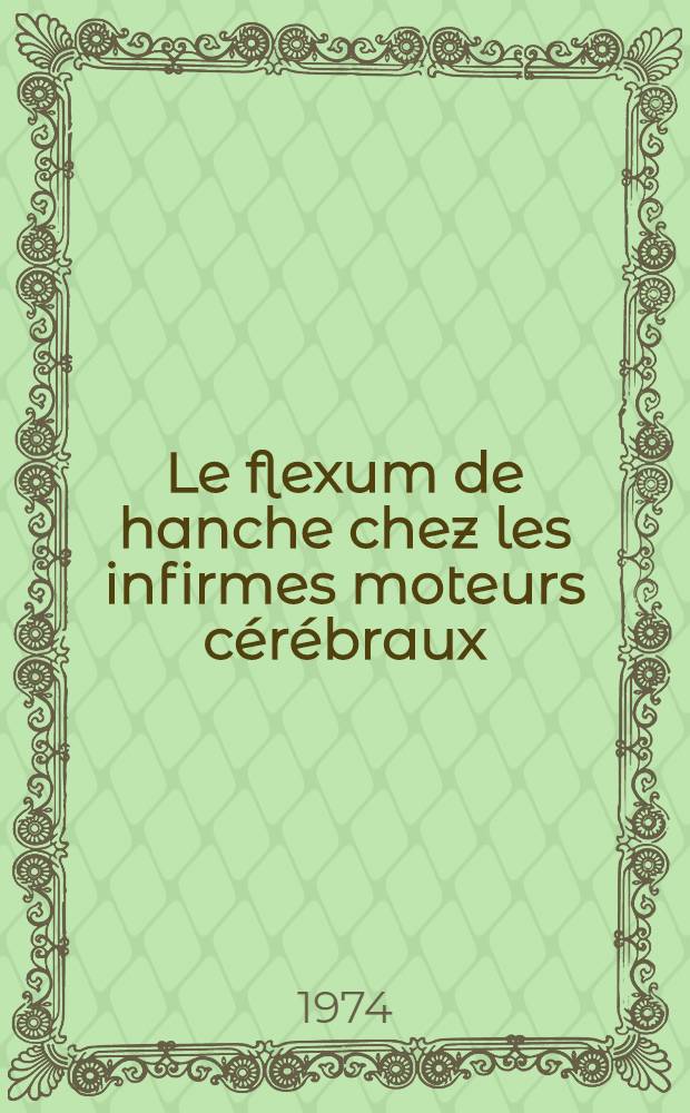 Le flexum de hanche chez les infirmes moteurs cérébraux : Thèse ..