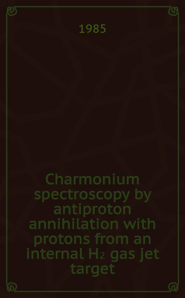 Charmonium spectroscopy by antiproton annihilation with protons from an internal H₂ gas jet target: R704 collab. Annecy (LAPP)¹ -CERN² - Genova³ - Lyon (LPN)⁴ - Oslo⁵ - Roma⁶ - Strasbourg⁷ - Torino