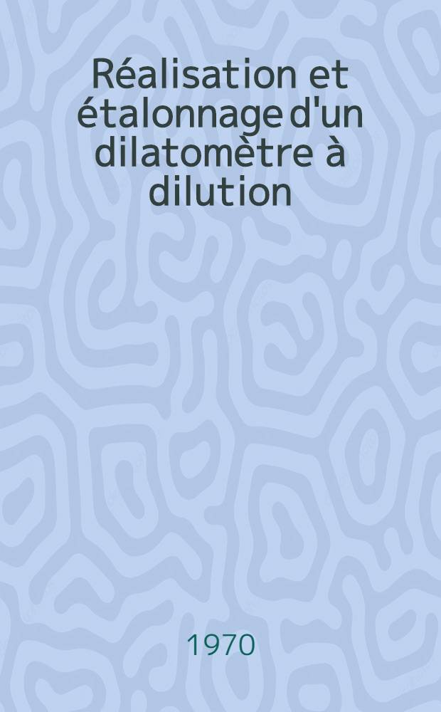 Réalisation et étalonnage d'un dilatomètre à dilution : Application aux mélanges DMSO dérivés halogénés du méthane : Thèse prés. à la Fac. des sciences de l'Univ. de Lyon ..