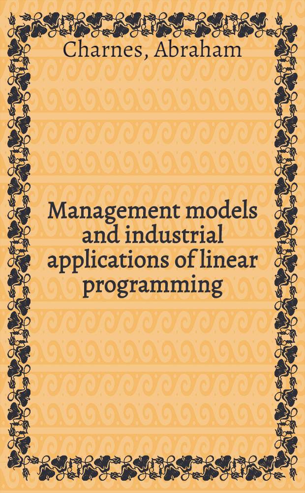 Management models and industrial applications of linear programming