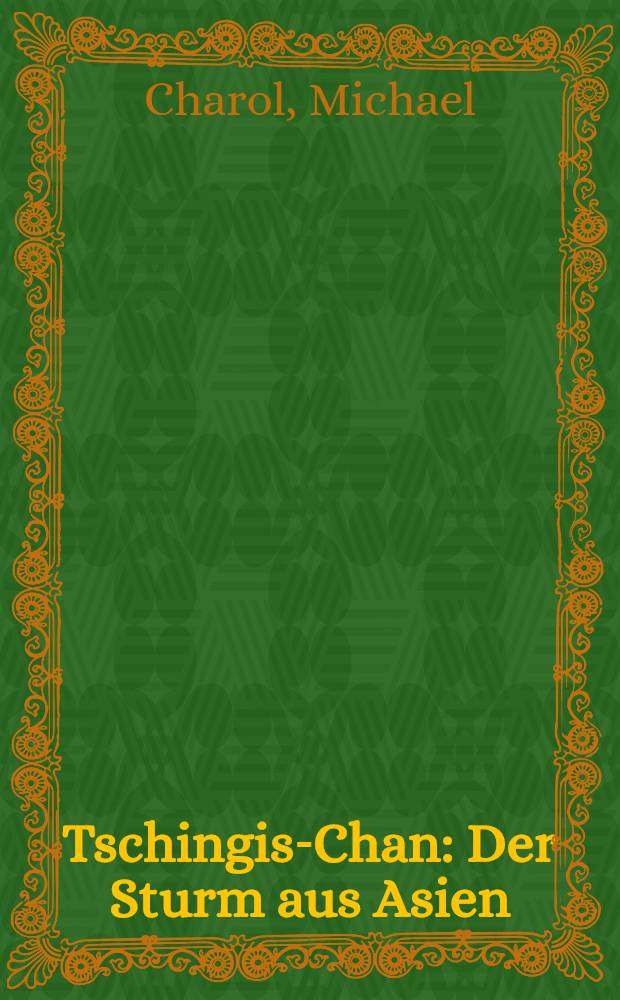 Tschingis-Chan : Der Sturm aus Asien