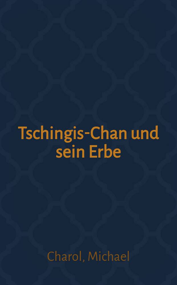 Tschingis-Chan und sein Erbe
