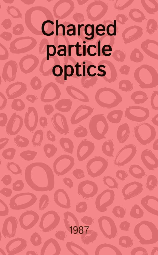 Charged particle optics : Proc. of the Second Intern. conf. on charged particle optics, Albuquerque, May 19-23, 1986