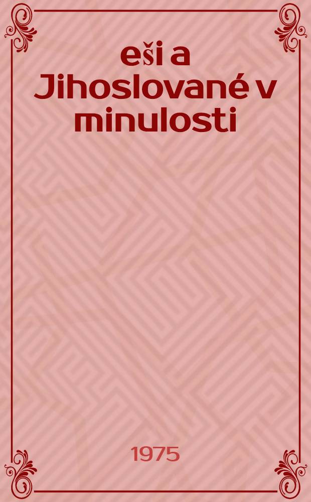Češi a Jihoslované v minulosti : Od nejstarších dob do roku 1918