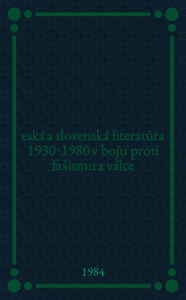 Česká a slovenská literatúra 1930-1980 v boju proti fašismu a válce