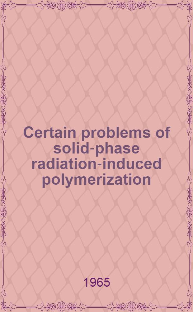 Certain problems of solid-phase radiation-induced polymerization