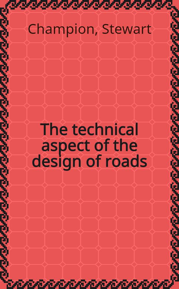 The technical aspect of the design of roads : A survey of current methods of approach to the design of roads and runways for engineers and students