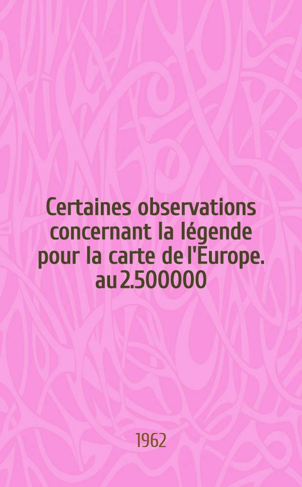 Certaines observations concernant la légende pour la carte de l'Europe. au 2.500000