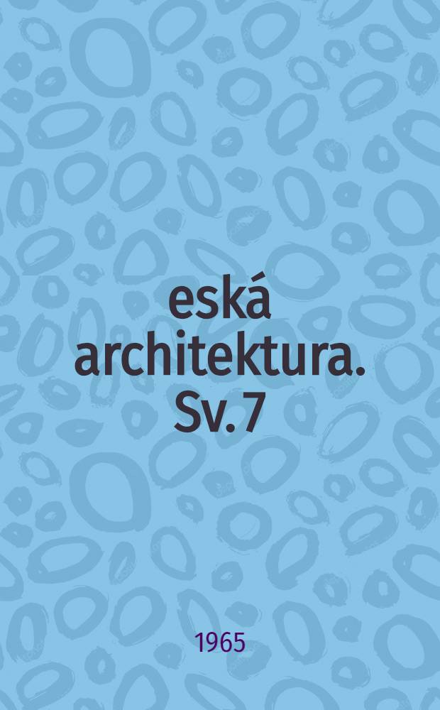 Česká architektura. Sv. 7 : Československá architektura od nejstarší doby po současnost