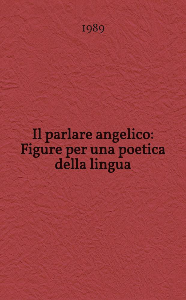 Il parlare angelico : Figure per una poetica della lingua (s. XVI e XVII)