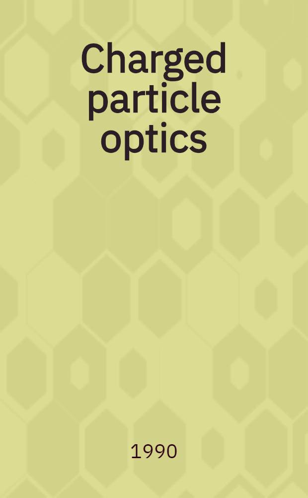 Charged particle optics : Proc. of the Third Intern. conf. on charged particle optics, Toulouse, Apr. 24-27, 1990
