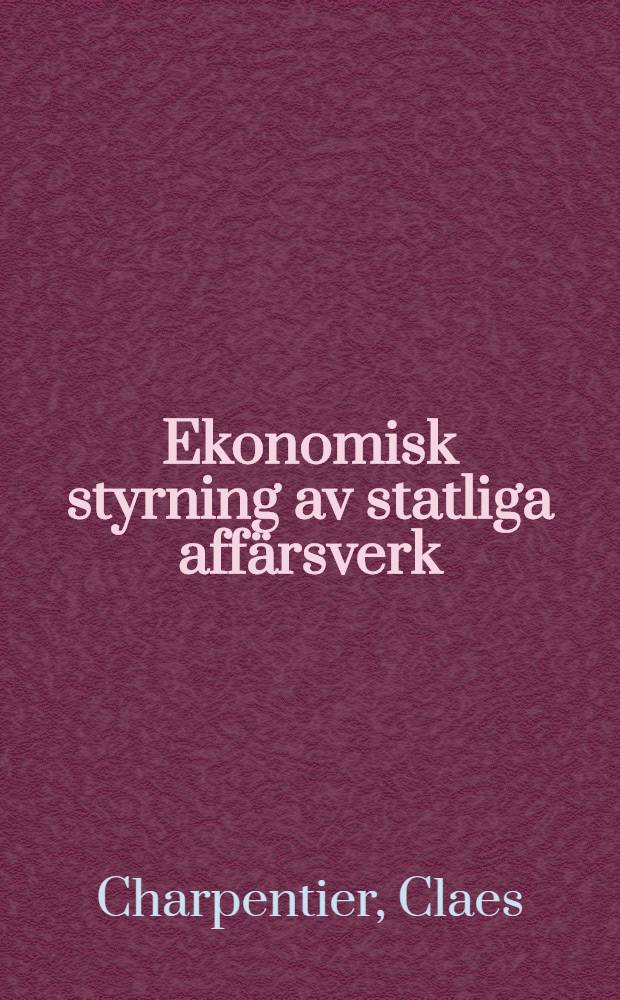 Ekonomisk styrning av statliga affärsverk : Akad. avh.